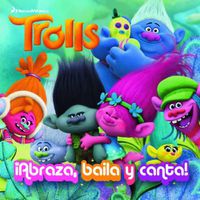 Cover image for Trolls. !abraza, Baila Y Canta! / Dance! Hug! Sing! (Dreamworks)