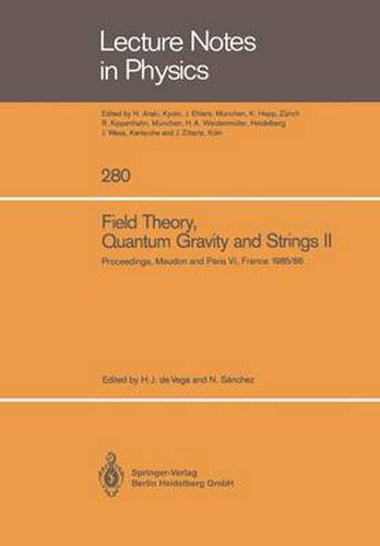 Field Theory, Quantum Gravity and Strings II: Proceedings of a Seminar Series Held at DAPHE, Observatoire de Meudon, and LPTHE, Universite Pierre et Marie Curie, Paris, Between October 1985 and October 1986