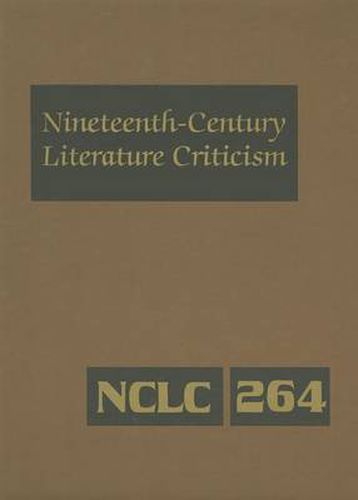 Cover image for Nineteenth-century Literature Criticism 264: Excerpts from Criticism of the Works of Nineteenth-century Novelists, Poets, Playwrights, Short-story Writers, and Other Creative Writers