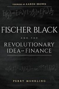 Cover image for Fischer Black and the Revolutionary Idea of Finance