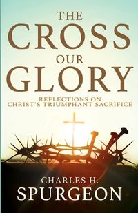 Cover image for The Cross, Our Glory