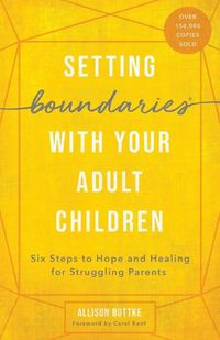 Cover image for Setting Boundaries with Your Adult Children: Six Steps to Hope and Healing for Struggling Parents