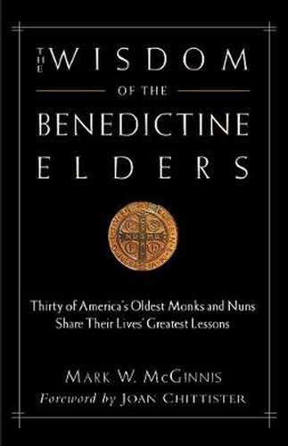 Cover image for The Wisdom of the Benedictine Elders: Thirty of America's Oldest Monks and Nuns Share Their Lives' Greatest Lessons