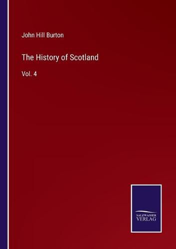 The History of Scotland: Vol. 4