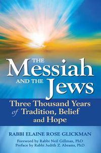 Cover image for The Messiah and the Jews: Three Thousand Years of Tradition, Belief and Hope