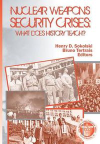 Cover image for Nuclear Weapons Security Crises: What Does History Teach?