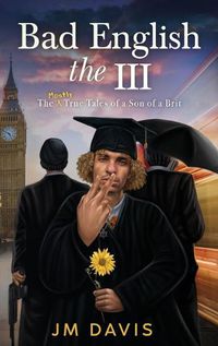 Cover image for Bad English the III: The Mostly True Tales of a Son of a Brit