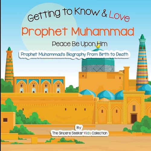 Cover image for Getting to Know and Love Prophet Muhammad: Your Very First Introduction to Prophet Muhammad