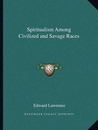 Cover image for Spiritualism Among Civilized and Savage Races