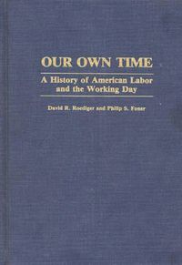 Cover image for Our Own Time: A History of American Labor and the Working Day