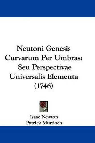 Cover image for Neutoni Genesis Curvarum Per Umbras: Seu Perspectivae Universalis Elementa (1746)