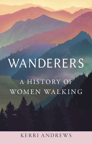 Cover image for Wanderers: A History of Women Walking