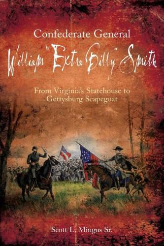 Cover image for Confederate General William  Extra Billy  Smith: From Virginia's Statehouse to Gettysburg Scapegoat