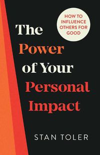 Cover image for The Power of Your Personal Impact: How to Influence Others for Good