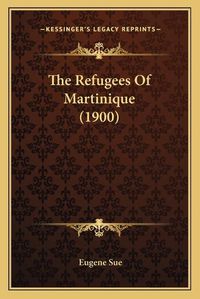 Cover image for The Refugees of Martinique (1900)