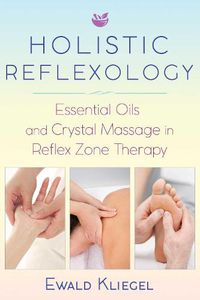 Cover image for Holistic Reflexology: Essential Oils and Crystal Massage in Reflex Zone Therapy