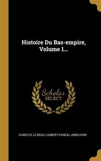 Cover image for Histoire Du Bas-empire, Volume 1...