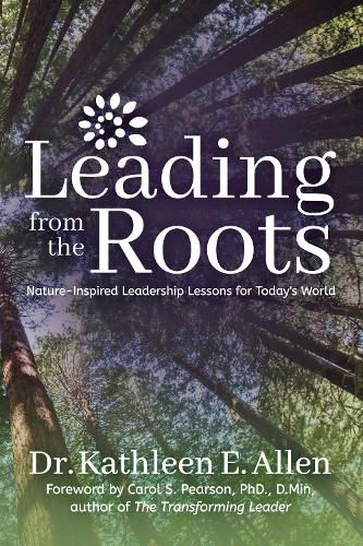 Cover image for Leading from the Roots: Nature-Inspired Leadership Lessons for Today's World