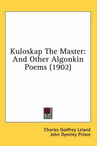 Cover image for Kuloskap the Master: And Other Algonkin Poems (1902)