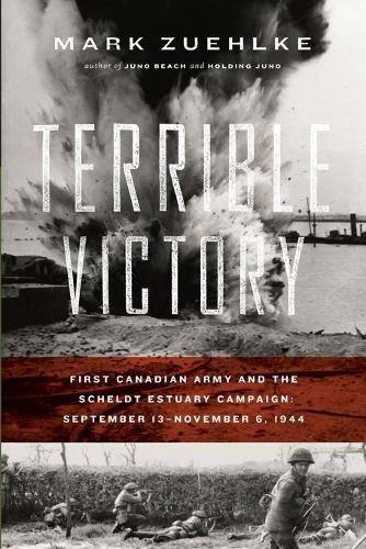 Cover image for Terrible Victory: First Canadian Army and the Scheldt Estuary Campaign: September 13 - November 6, 1944