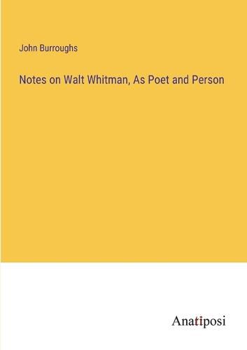 Cover image for Notes on Walt Whitman, As Poet and Person