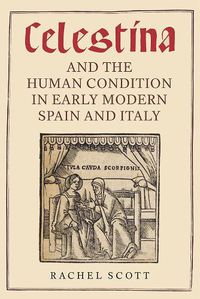 Cover image for Celestina and the Human Condition in Early Modern Spain and Italy