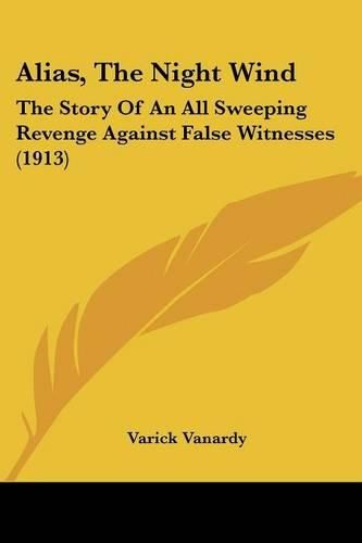 Alias, the Night Wind: The Story of an All Sweeping Revenge Against False Witnesses (1913)