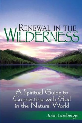 Cover image for Renewal in the Wilderness: A Spiritual Guide to Connecting with God in the Natural World