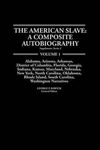 Cover image for The American Slave: AL, AR, DC, FL, GA, IN, KS, MD, NE, NY, NC, OK, RI, SC, WA Narratives Supp. Ser. 2, Vol. 1