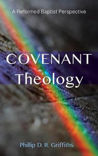 Cover image for Covenant Theology: A Reformed Baptist Perspective