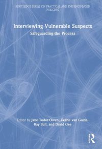 Cover image for Interviewing Vulnerable Suspects: Safeguarding the Process