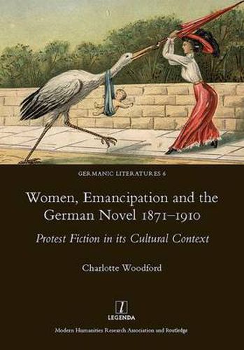 Cover image for Women, Emancipation and the German Novel 1871-1910: Protest Fiction in its Cultural Context