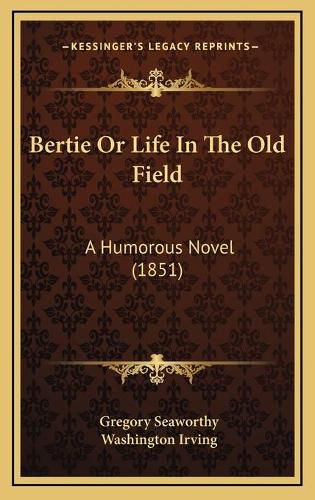 Cover image for Bertie or Life in the Old Field: A Humorous Novel (1851)