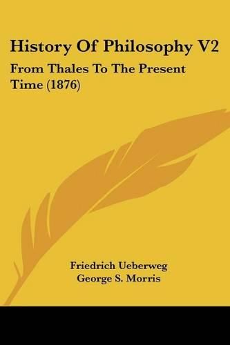 History of Philosophy V2: From Thales to the Present Time (1876)