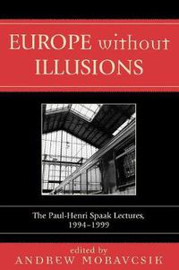 Cover image for Europe without Illusions: The Paul-Henri Spaak Lectures, 1994-1999