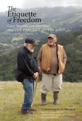 The Etiquette Of Freedom: Gary Snyder, Jim Harrison, and The Practice of the Wild