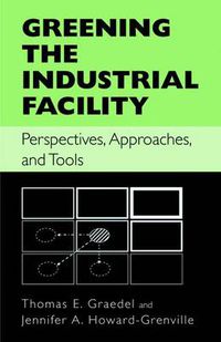 Cover image for Greening the Industrial Facility: Perspectives, Approaches, and Tools