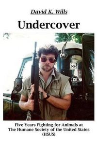 Cover image for Undercover: My Five Years Fighting for Animals at the Humane Society of the United States (Hsus): My Five Years Fighting for Animals at the Humane Society of the United States (Hsus)