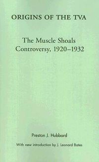 Cover image for Origins of the TVA: The Muscle Shoals Controversy, 1920-1932