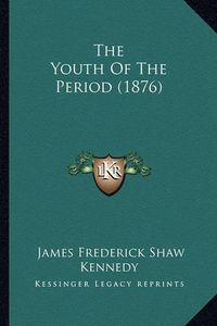 Cover image for The Youth of the Period (1876)