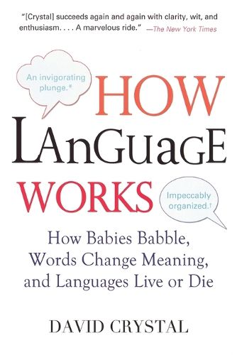 Cover image for How Language Works: How Babies Babble, Words Change Meaning, and Languages Live or Die