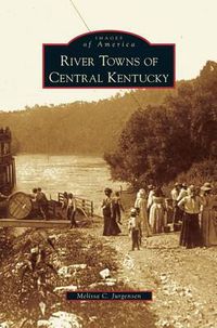Cover image for River Towns of Central Kentucky