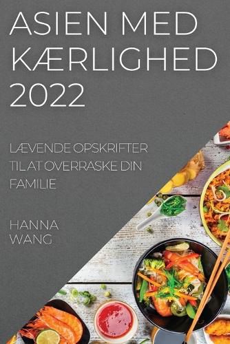 Cover image for Asien Med KAErlighed 2022: LAEvende Opskrifter Til at Overraske Din Familie