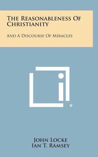 Cover image for The Reasonableness of Christianity: And a Discourse of Miracles