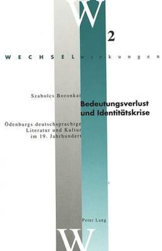 Cover image for Bedeutungsverlust Und Identitaetskrise: Oedenburgs Deutschsprachige Literatur Und Kultur Im 19. Jahrhundert