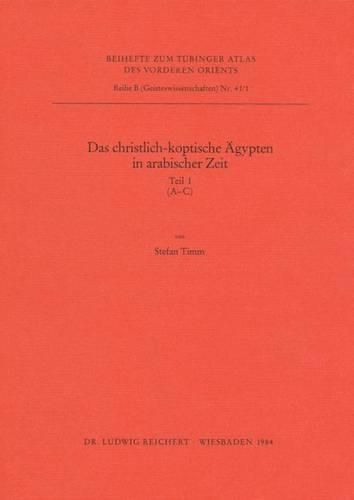 Cover image for Das Christlich-Koptische Agypten in Arabischer Zeit (Teil 1: A-C): Eine Sammlung Christlicher Statten in Agypten in Arabischer Zeit, Unter Ausschluss Von Alexandria, Kairo, Des Apa-Mena-Klosters, Der Sketis Und Der Sinai-Region