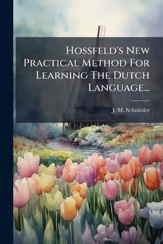 Cover image for Hossfeld's New Practical Method For Learning The Dutch Language...