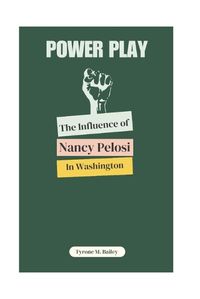 Cover image for Power Play; The Influence of Nancy Pelosi in Washington