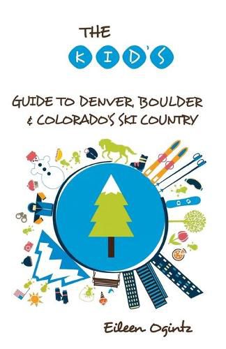 Cover image for The Kid's Guide to Denver, Boulder & Colorado's Ski Country