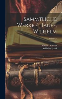 Cover image for Sammtliche Werke / Hauff, Wilhelm; Volume 1